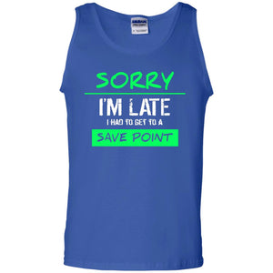 Sorry I_m Late I Had To Get To A Save Point ShirtG220 Gildan 100% Cotton Tank Top