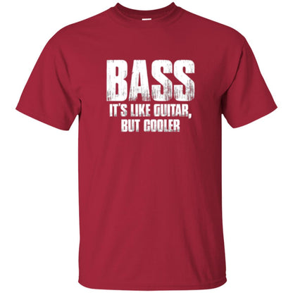 Funny Music T-shirt Bass It_s Like Guitar But Cooler Cardinal