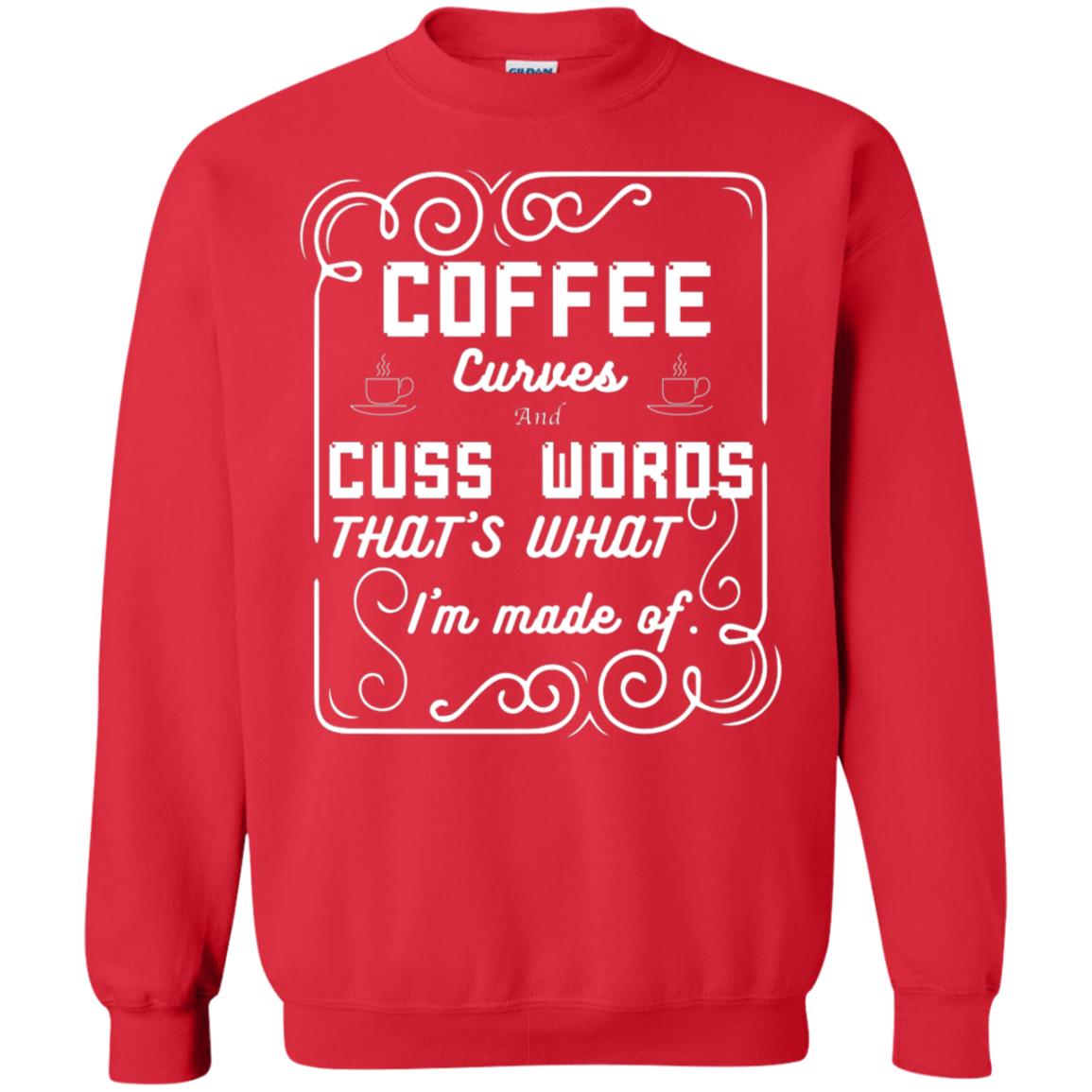 Coffee Curves And Cuss Words That's What I'm Made Of Shirt Red
