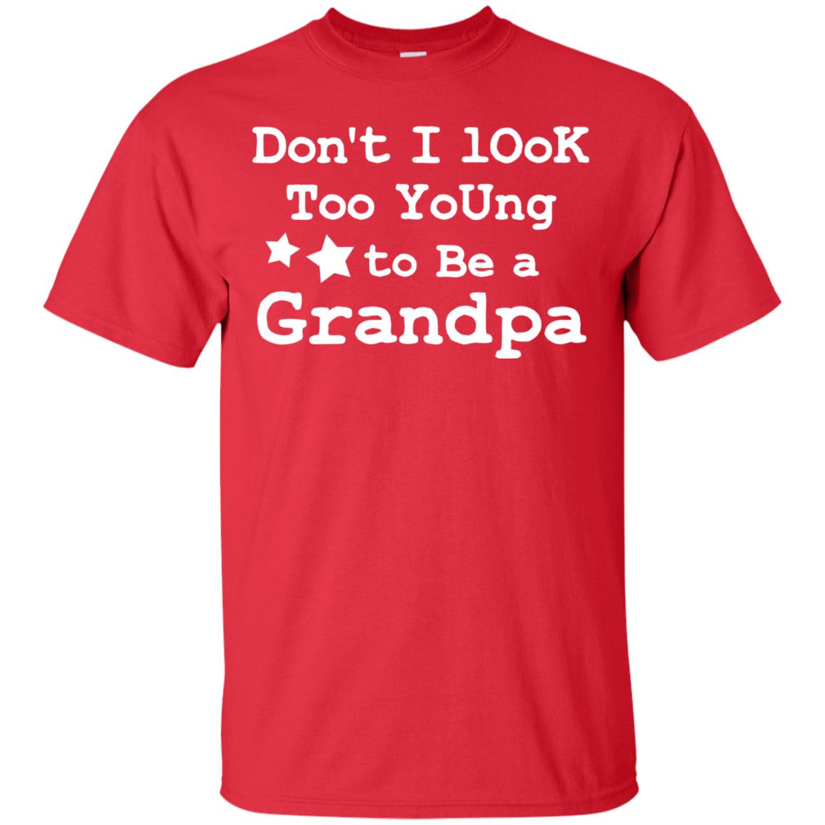 Don't I Look Too Young To Be A Grandpa Shirt Red