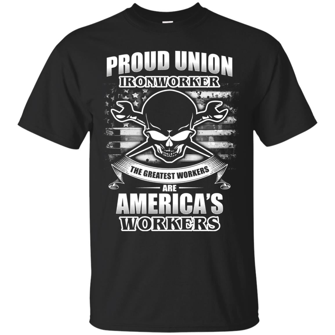 Proud Union Ironworker The Greatest Workers Are America_s Workers T-shirt Black