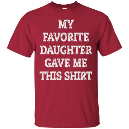 Daddy T-shirt My Favorite Daughter Gave Me This Shirt Cardinal