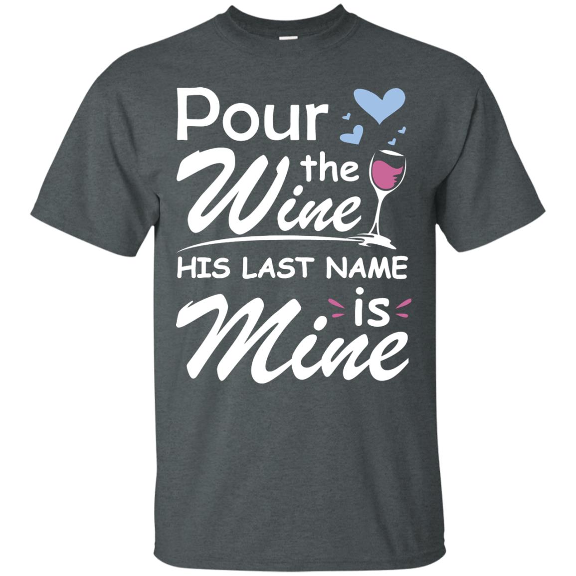 Pour The Wine His Last Nam Is Mine Shirt Dark Heather