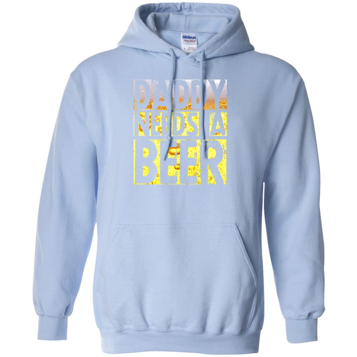 Daddy Needs A Beer Shirt For Dad Loves Beer Light Blue