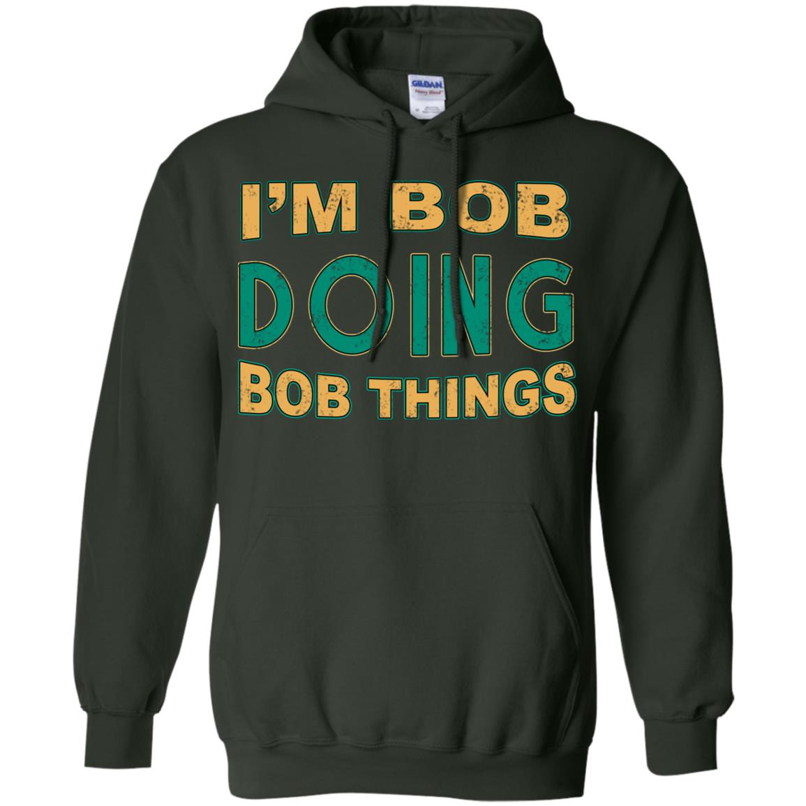 I'm Bob I'm Do Bob Things Shirt Forest Green