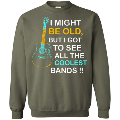 Be Old But I Got To See All The Coolest Band Shirt Military Green