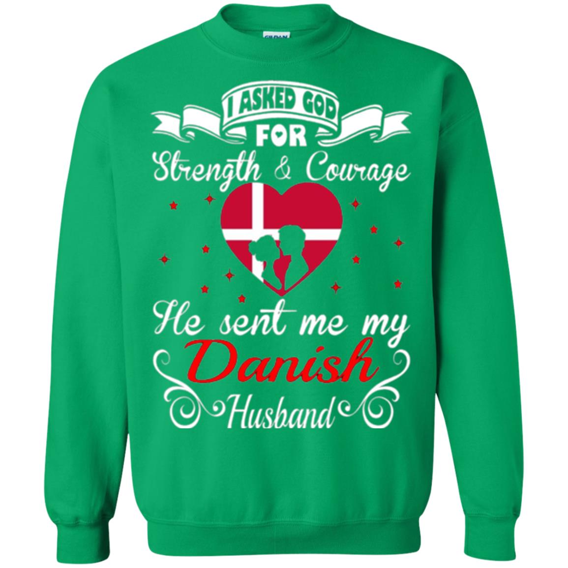 Danish T-shirt I Asked God Strength Courage Irish Green