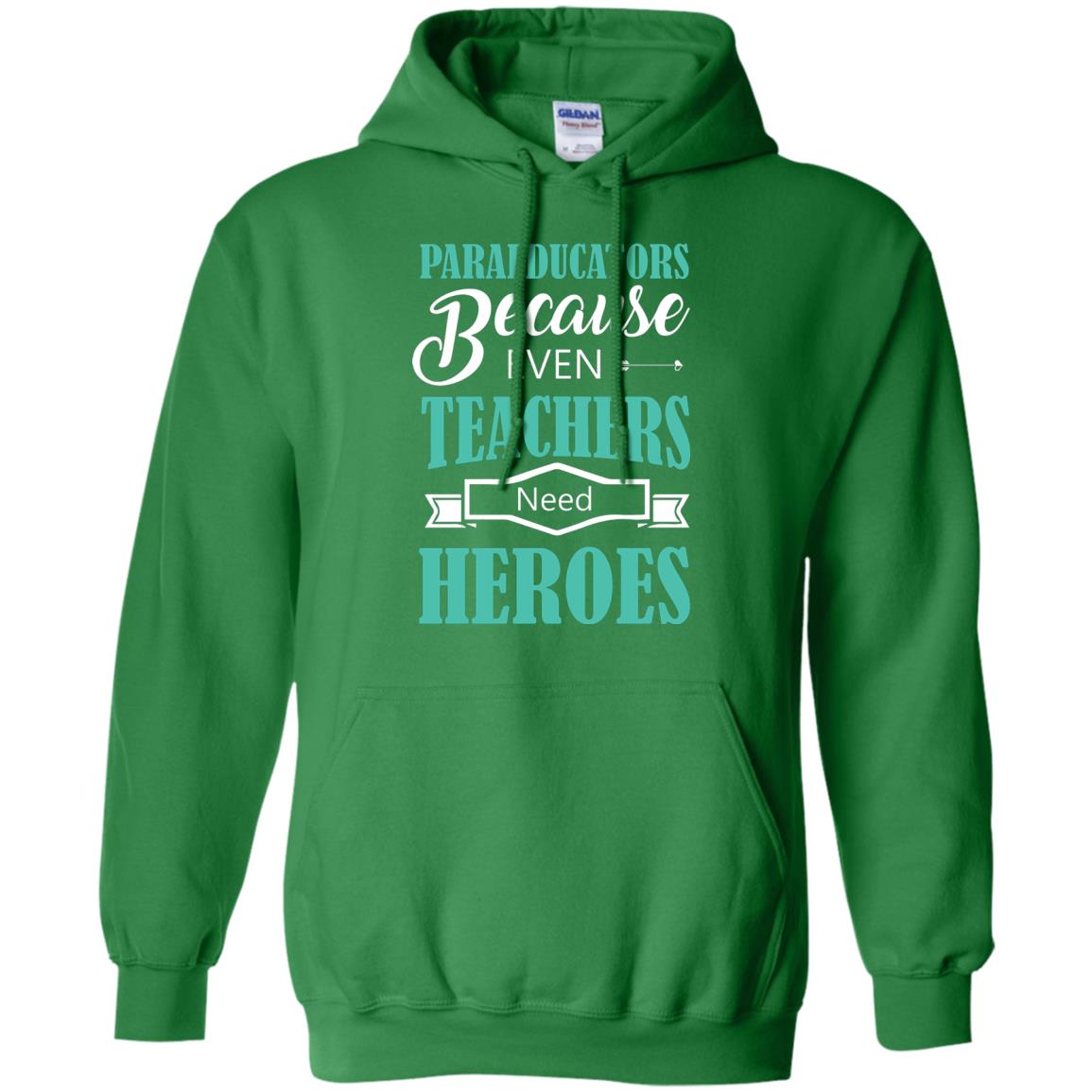 Paraeducators Because Even Teachers Need Heroes Teachers T-shirt Irish Green