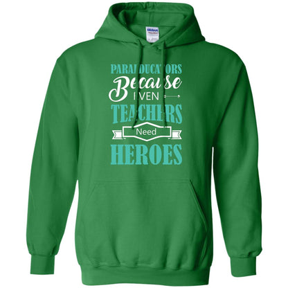 Paraeducators Because Even Teachers Need Heroes Teachers T-shirt Irish Green
