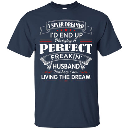 Wife T-shirt I Never Dreamed I_d End Up Marrying Perfect Freakin Husband Navy