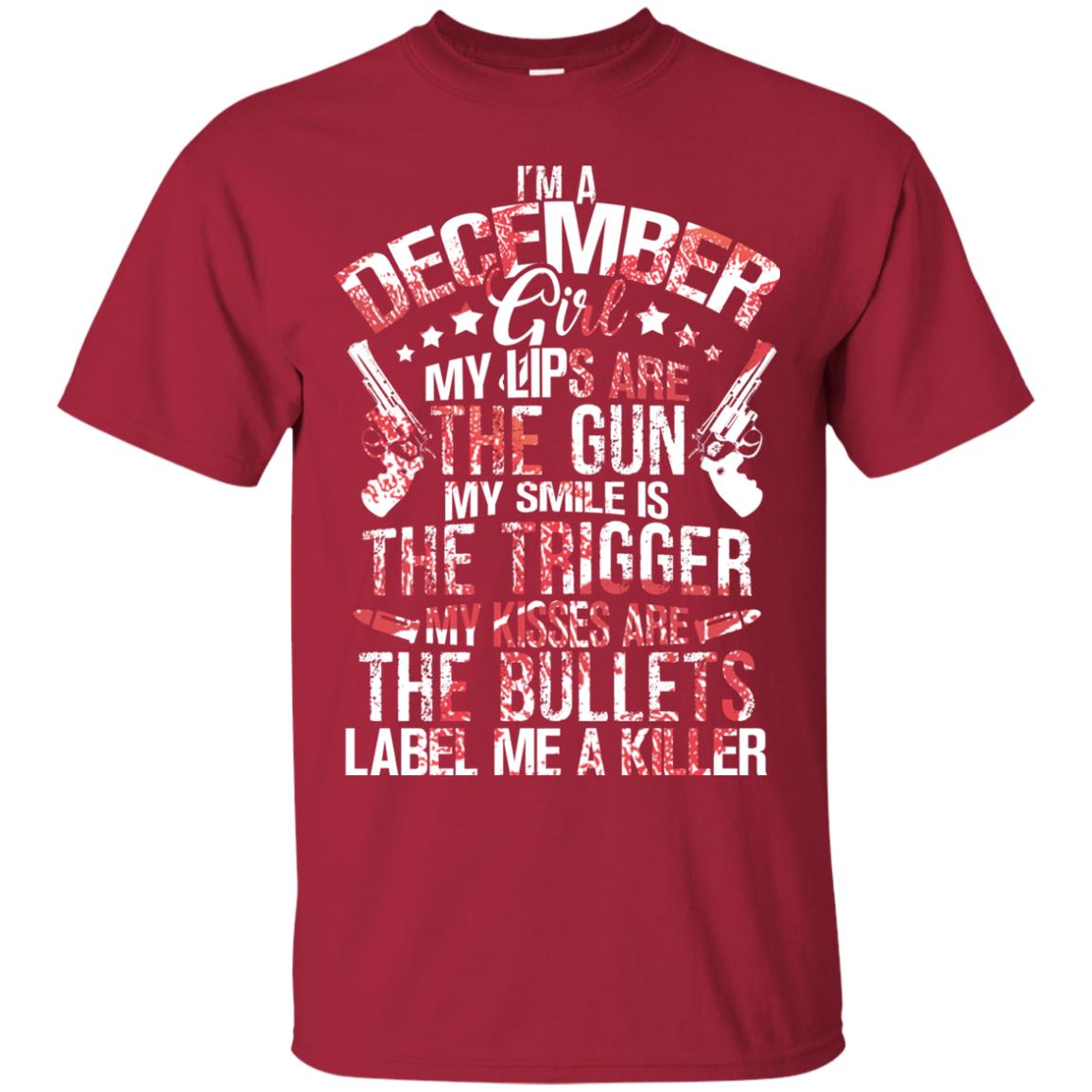 I_m A December Girl My Lips Are The Gun My Smile Is The Trigger My Kisses Are The Bullets Label Me A Killer Cardinal