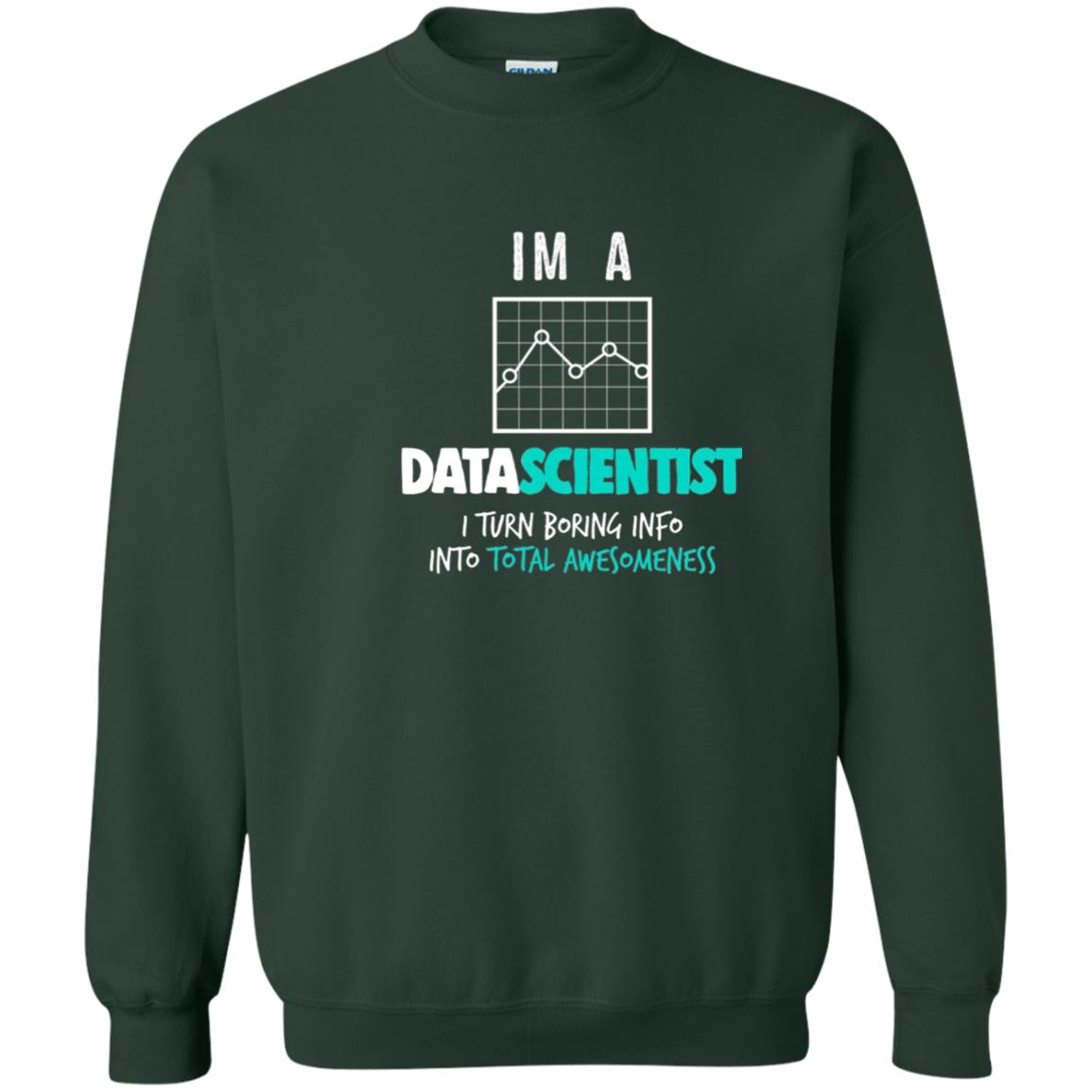 Data Scientist I Turn Boring Into Totall Awesomeness Forest Green
