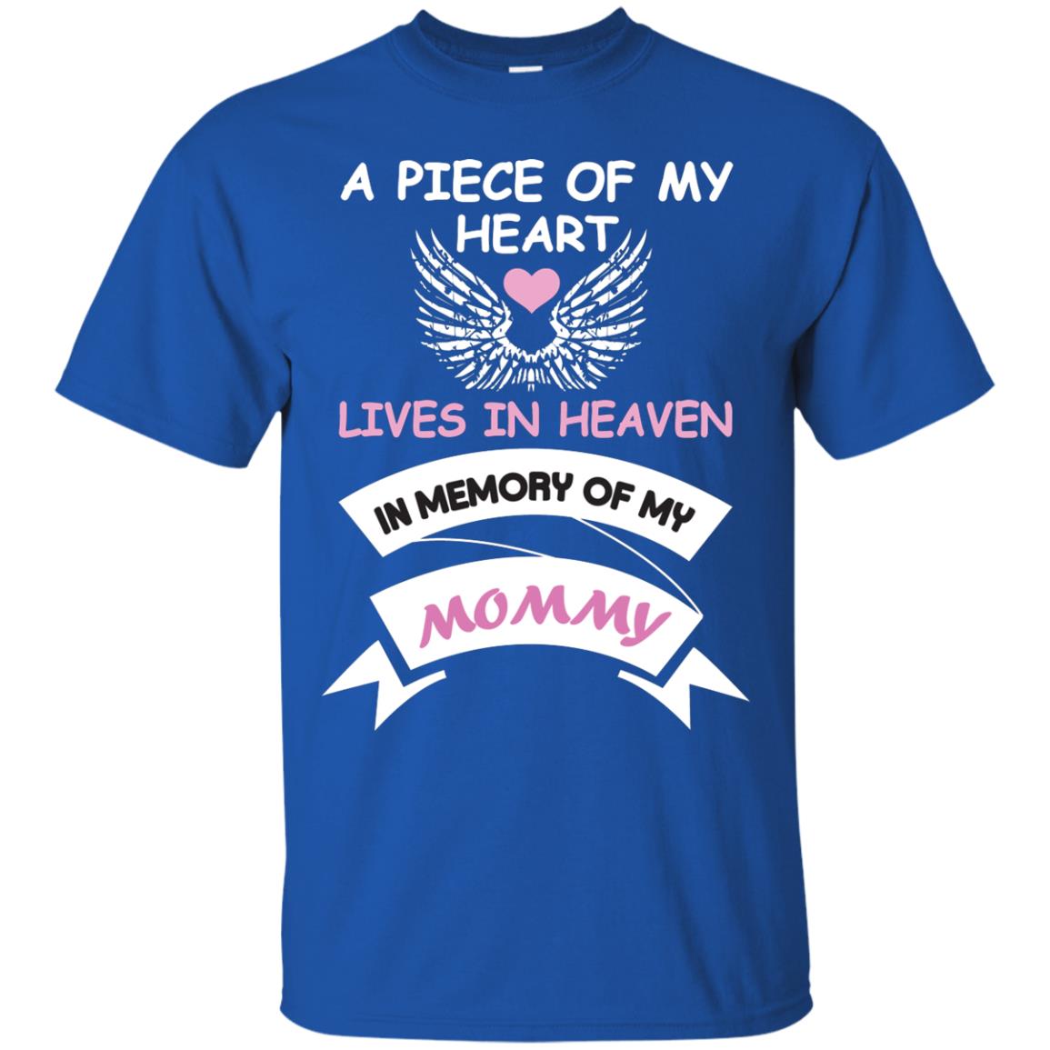 A Piece Of My Heart Lives In Heaven In Memory Of My Mommy Shirt Royal
