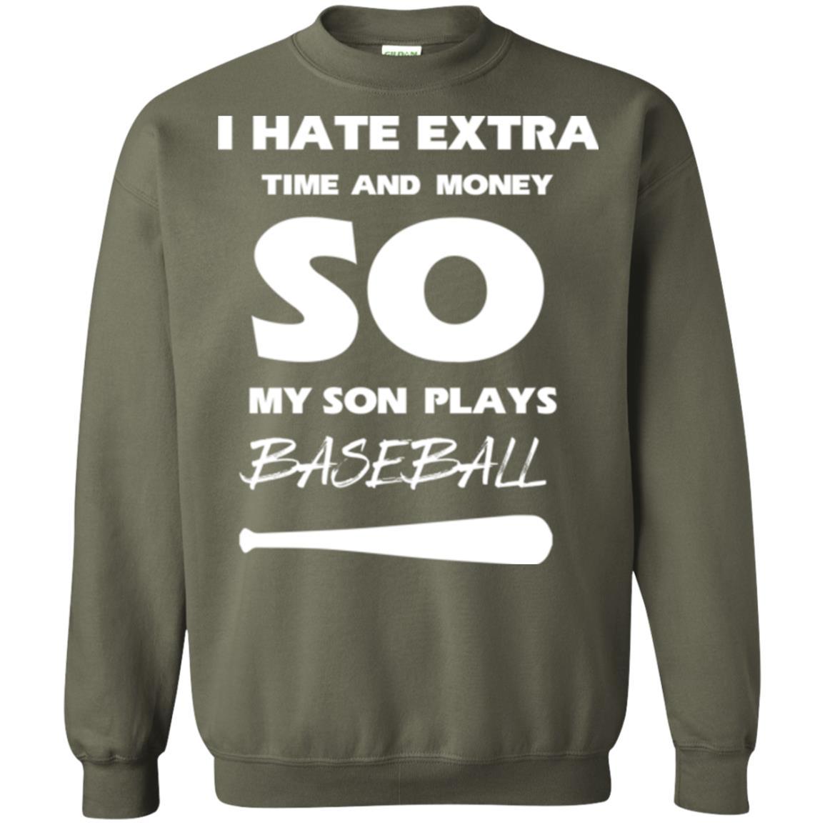 Baseball T-shirt I Hate Extra Time And Money So My Son Plays Baseball Military Green