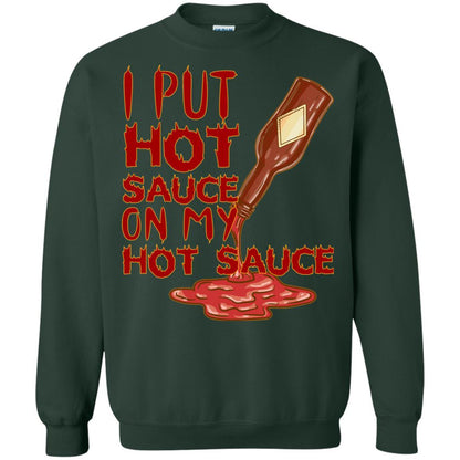 Hot Sauce T-shirt I Put Hot Sauce On My Hot Sauce Forest Green