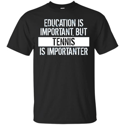 Tennis T-shirt Education Is Important Tennis Is Importanter Black