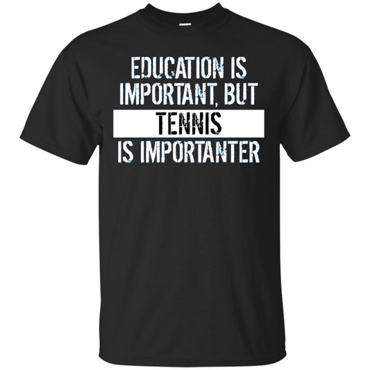 Tennis T-shirt Education Is Important Tennis Is Importanter Black