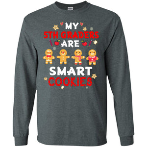 My 5th Graders Are Smart Cookies X-mas Gift Shirt For Fifth GradeteachersG240 Gildan LS Ultra Cotton T-Shirt