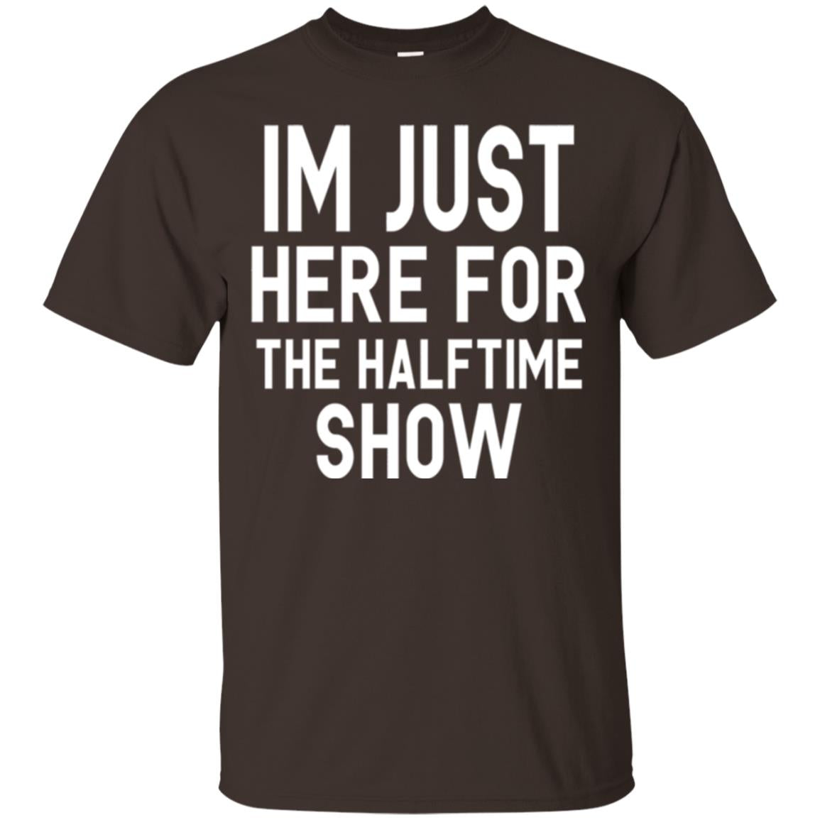 I'm Just Here For The Halftime Show T-shirt Dark Chocolate