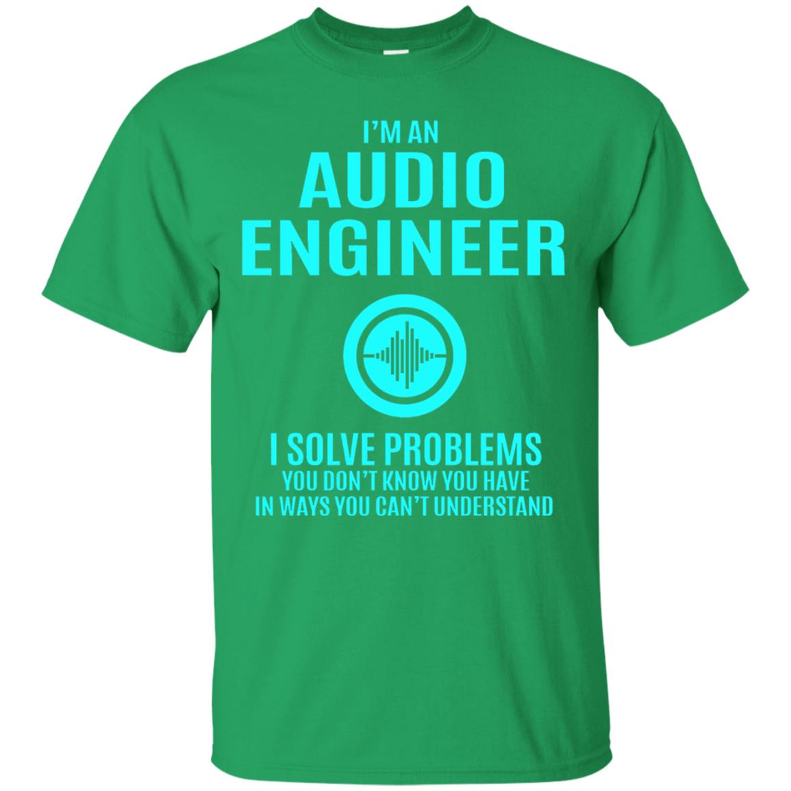 I Solve Problems Im An Audio Engineer T-shirt Irish Green