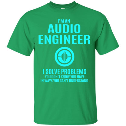 I Solve Problems Im An Audio Engineer T-shirt Irish Green