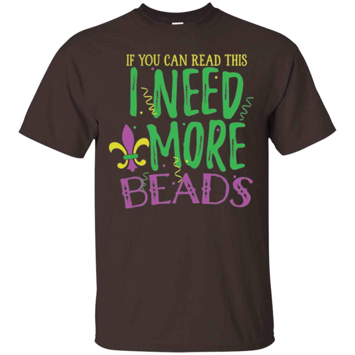 Mardi Gras T-shirt If You Can Read This I Need More Beads Dark Chocolate