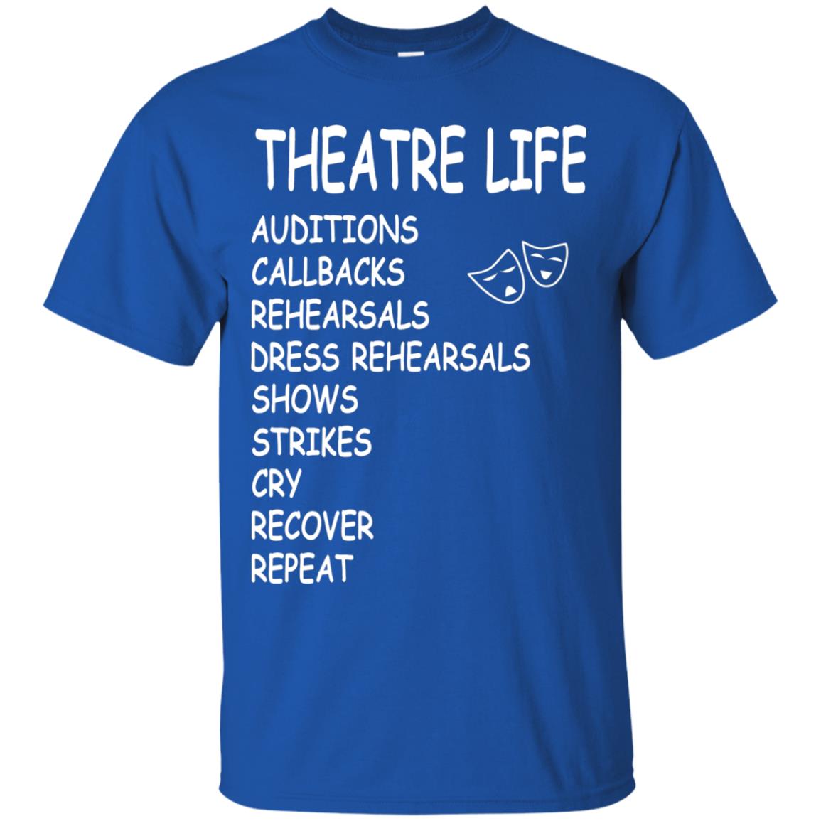 Theatre Life T-shirt Auditions Callbacks Rehearsals Dress Rehearsals Royal