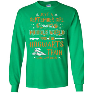 Just A September Girl Living In A Muggle World Took The Hogwarts Train Going Any WhereG240 Gildan LS Ultra Cotton T-Shirt