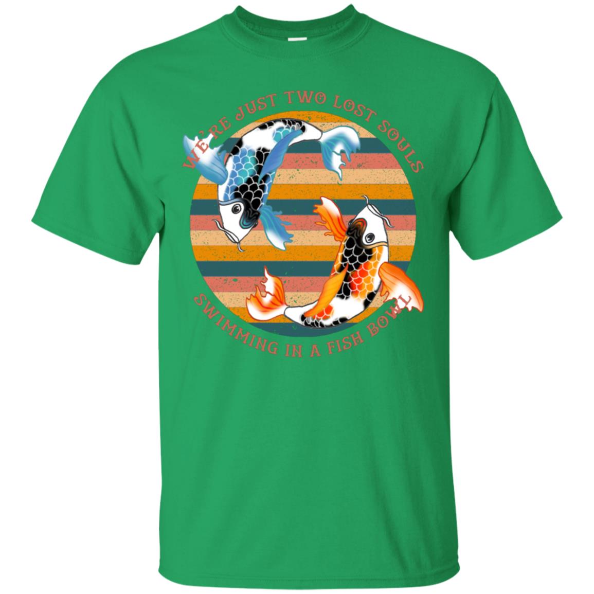 We Are Just Two Lost Souls Swimming In A Fish Bowl Shirt Irish Green