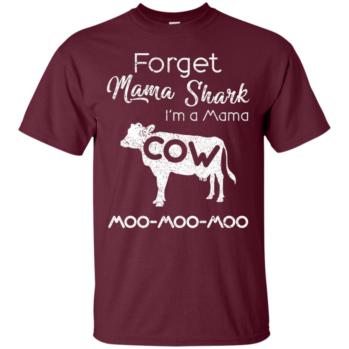 Forget Mama Shark I'm A Mama Cow Shirt Maroon