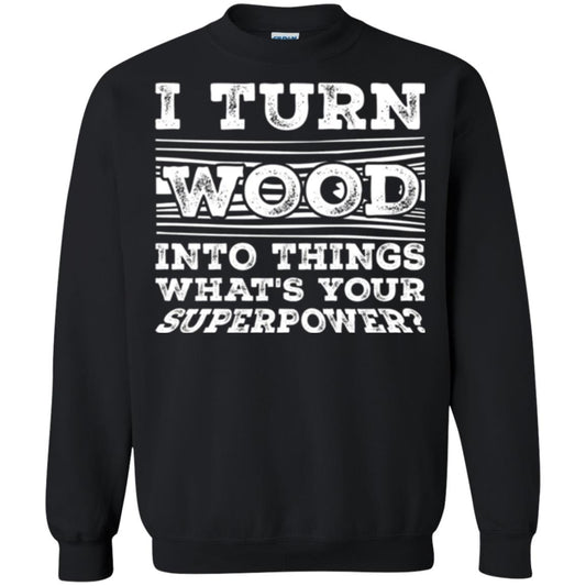 Woodworker T-shirt I Turn Wood Into Things What_s Your Superpower Black