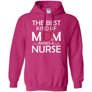The Best Kind Of Mom Raises A Nurse Mom Of Nurse ShirtG185 Gildan Pullover Hoodie 8 oz.