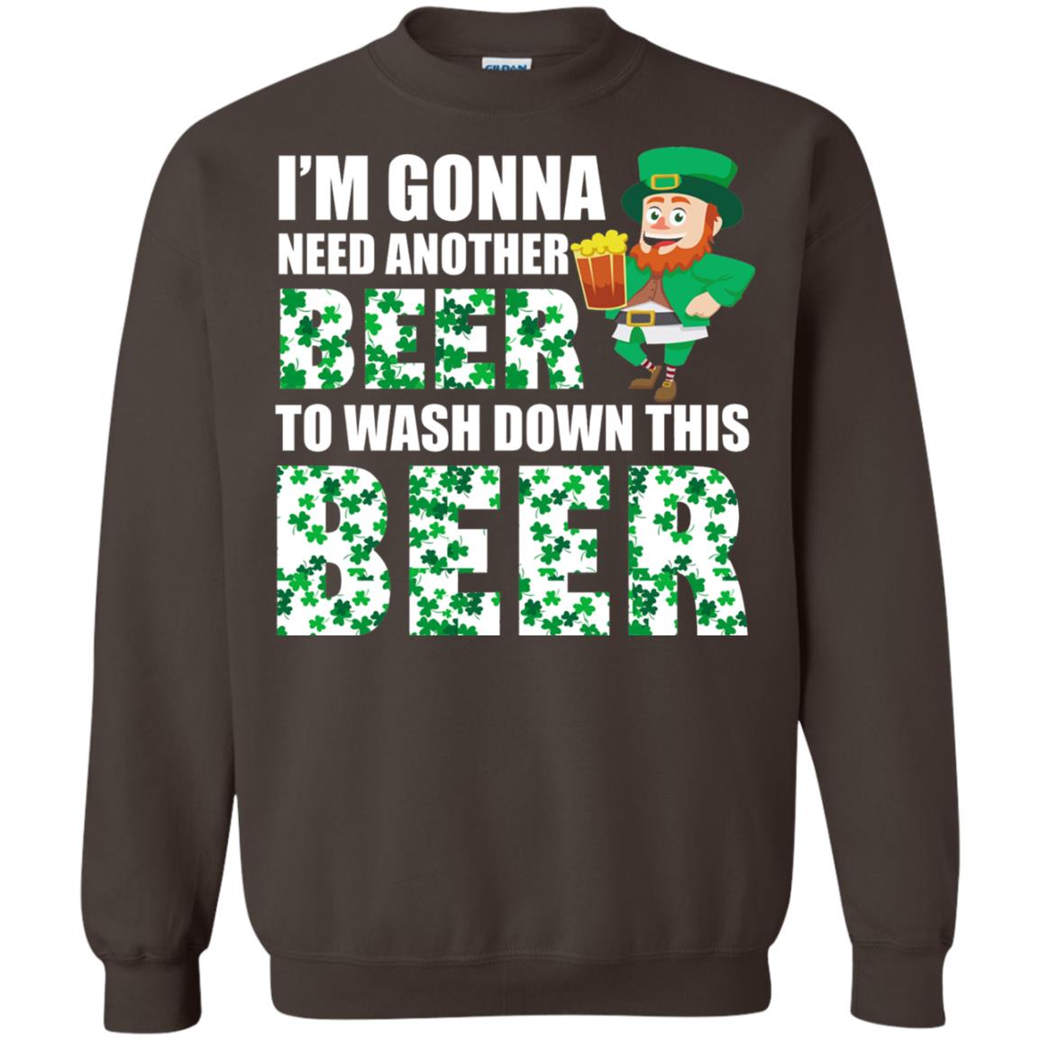 I_m Gonna Need Another Beer To Wash Down This Beer Patrick_s Day T-shirt Dark Chocolate