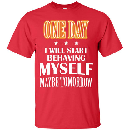 One Day I Will Start Behaving Myself Maybe Tomorrow Shirt Red