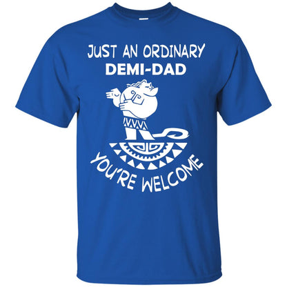 Just An Ordinary Demi Dad You're Welcome Father's Day Shirt Royal