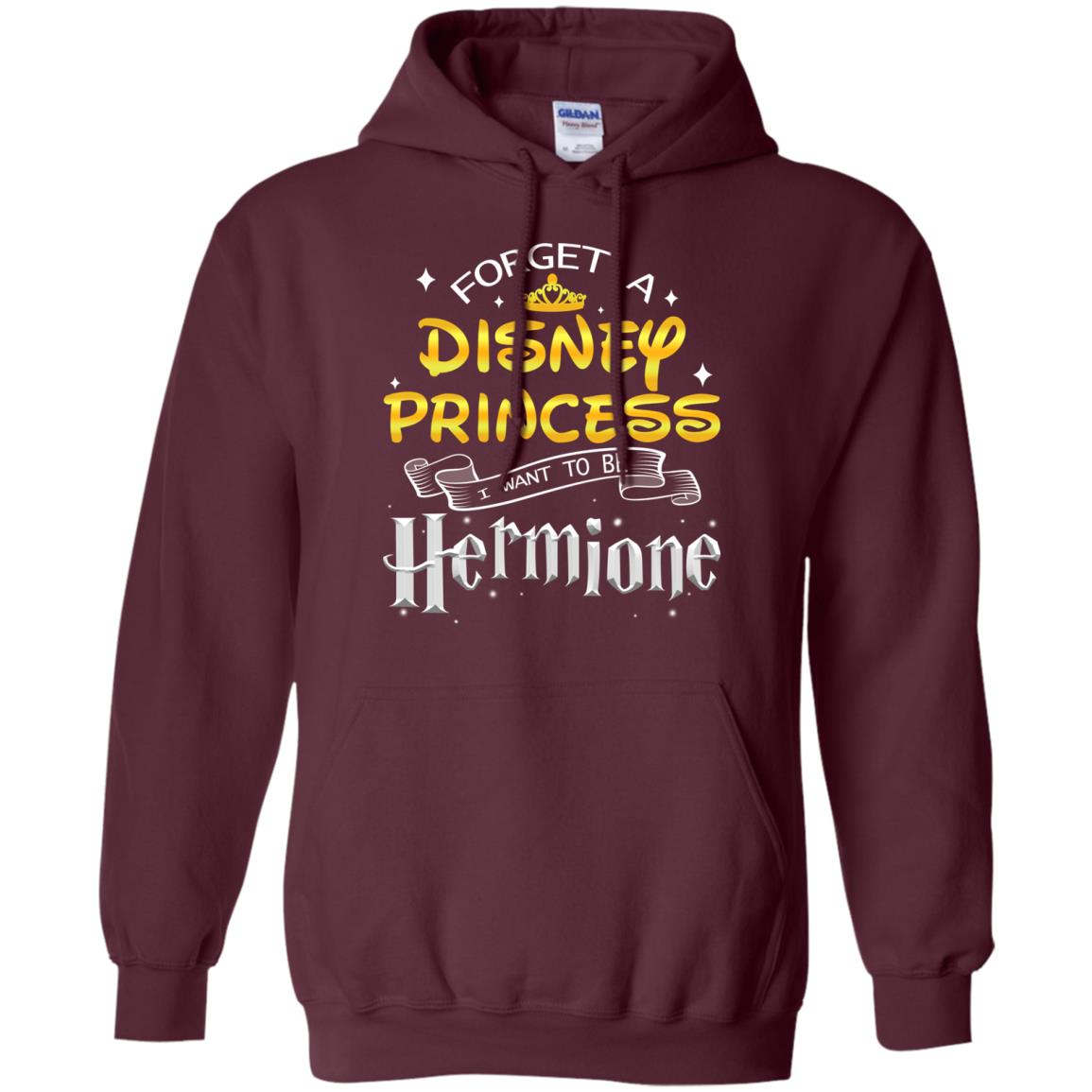 Forget A Disney Princess I Want To Be Hermione Harry Potter Fan Shirt Maroon