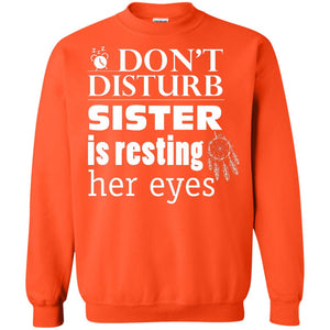 Don't Disturb Sister Is Resting Her Eyes Funny Sister ShirtG180 Gildan Crewneck Pullover Sweatshirt 8 oz.