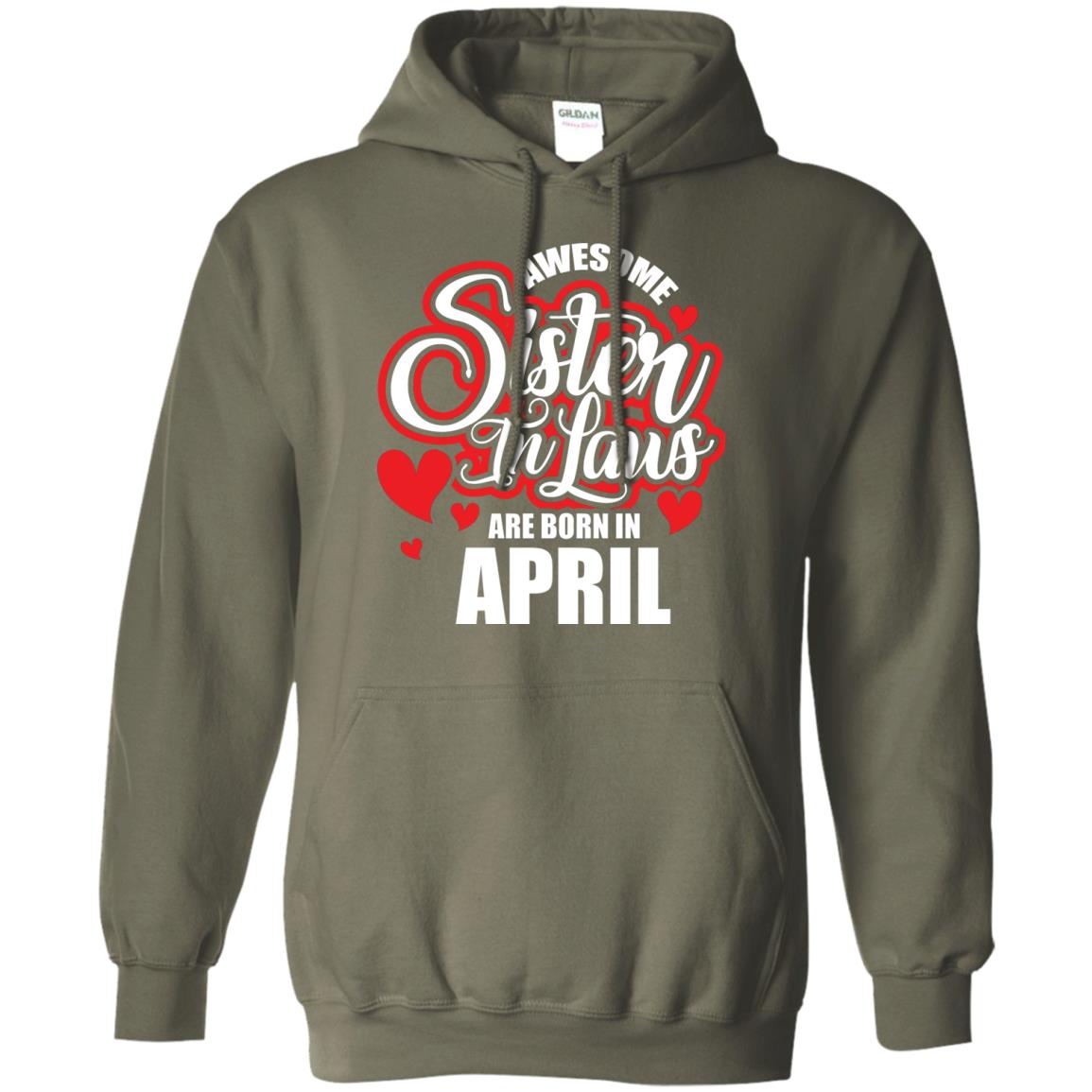 April T-shirt Awesome Sister In Laws Are Born In April Military Green