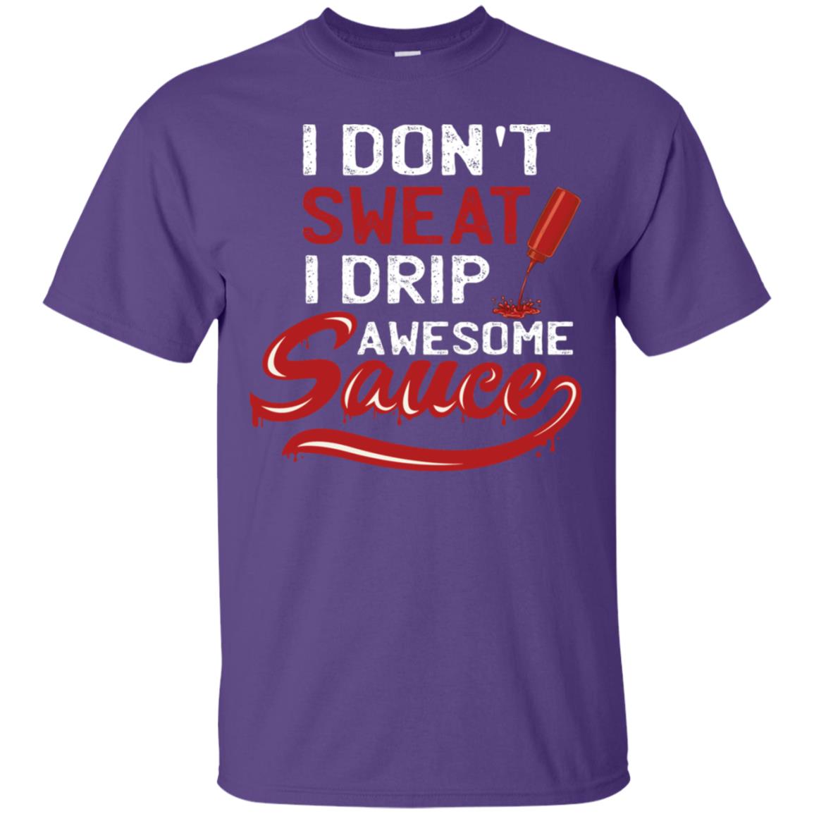 I Don't Sweat I Drip Awesome Sauce Shirt Purple