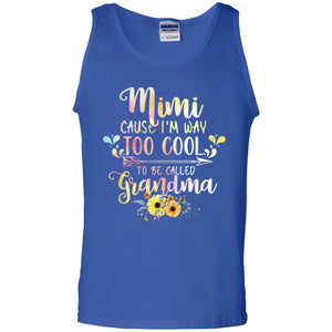 Mimi Cause I'm Way Too Cool To Be Called Grandma ShirtG220 Gildan 100% Cotton Tank Top