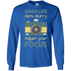 When Life Gets Blurry Adjust Your Focus Photographer ShirtG240 Gildan LS Ultra Cotton T-Shirt