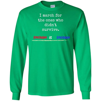 I March For The Ones Who Didn_t Survive Enough Is Enough Gun Control T-shirt Irish Green