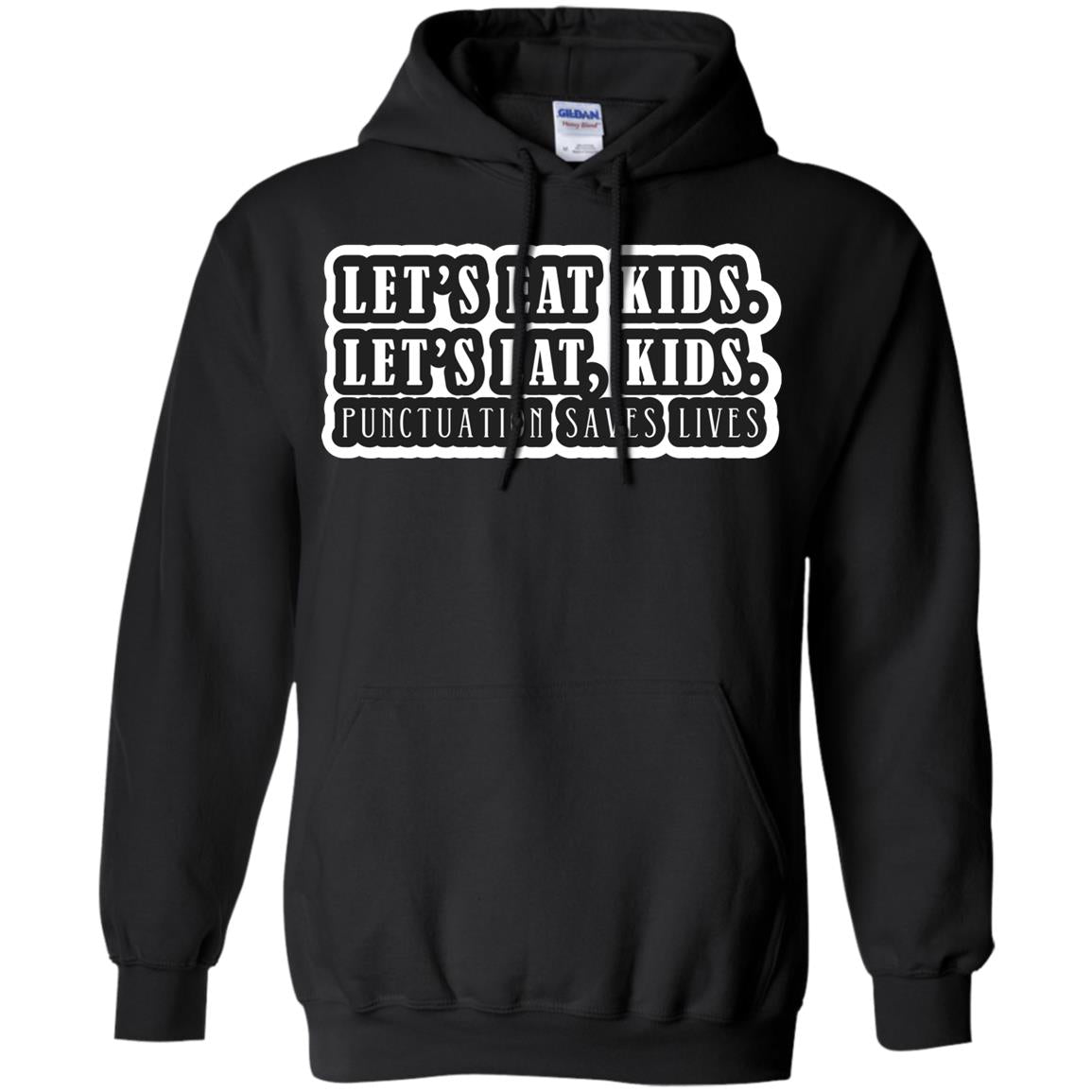 Lets Eat Kids Lets Eat, Kids Punctuation Save Lives ShirtG185 Gildan Pullover Hoodie 8 oz.