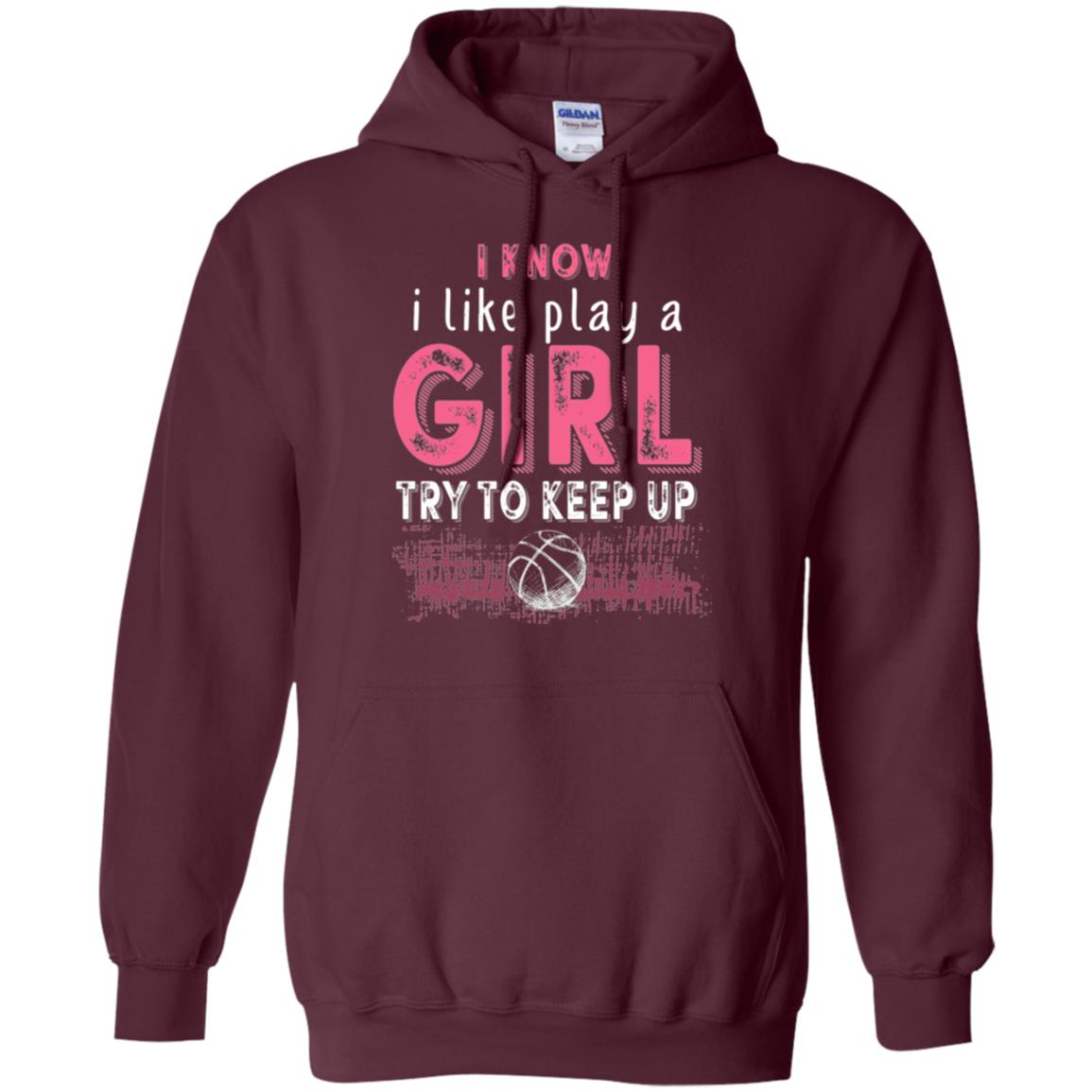 Basketball Lovers T-shirt I Know I Play Like A Girl Maroon