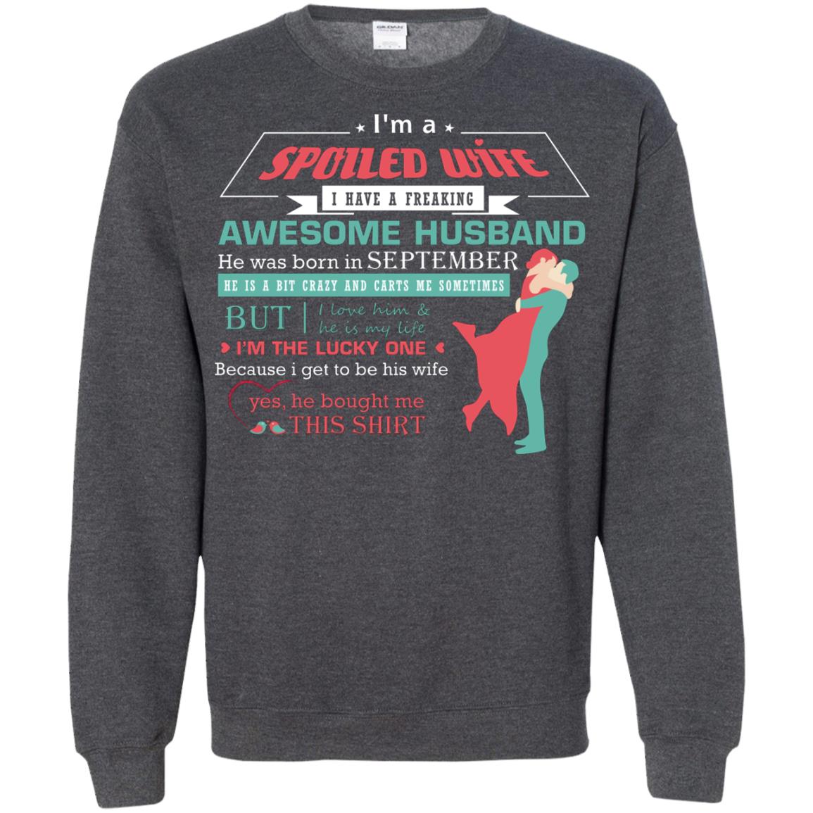 I Am A Spoiled Wife Of A September Husband I Love Him And He Is My Life Shirt Dark Heather
