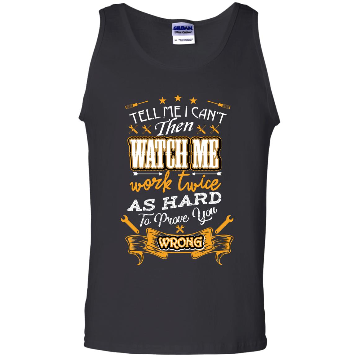 Tell Me I Can't Then Watch Me Work Twice As Hard To Prove You Wrong Auto Mechanic Shirt Black