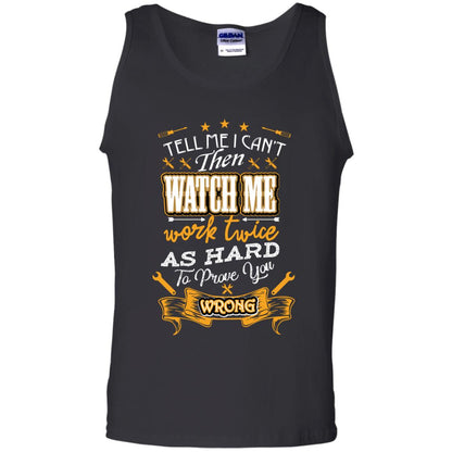 Tell Me I Can't Then Watch Me Work Twice As Hard To Prove You Wrong Auto Mechanic Shirt Black
