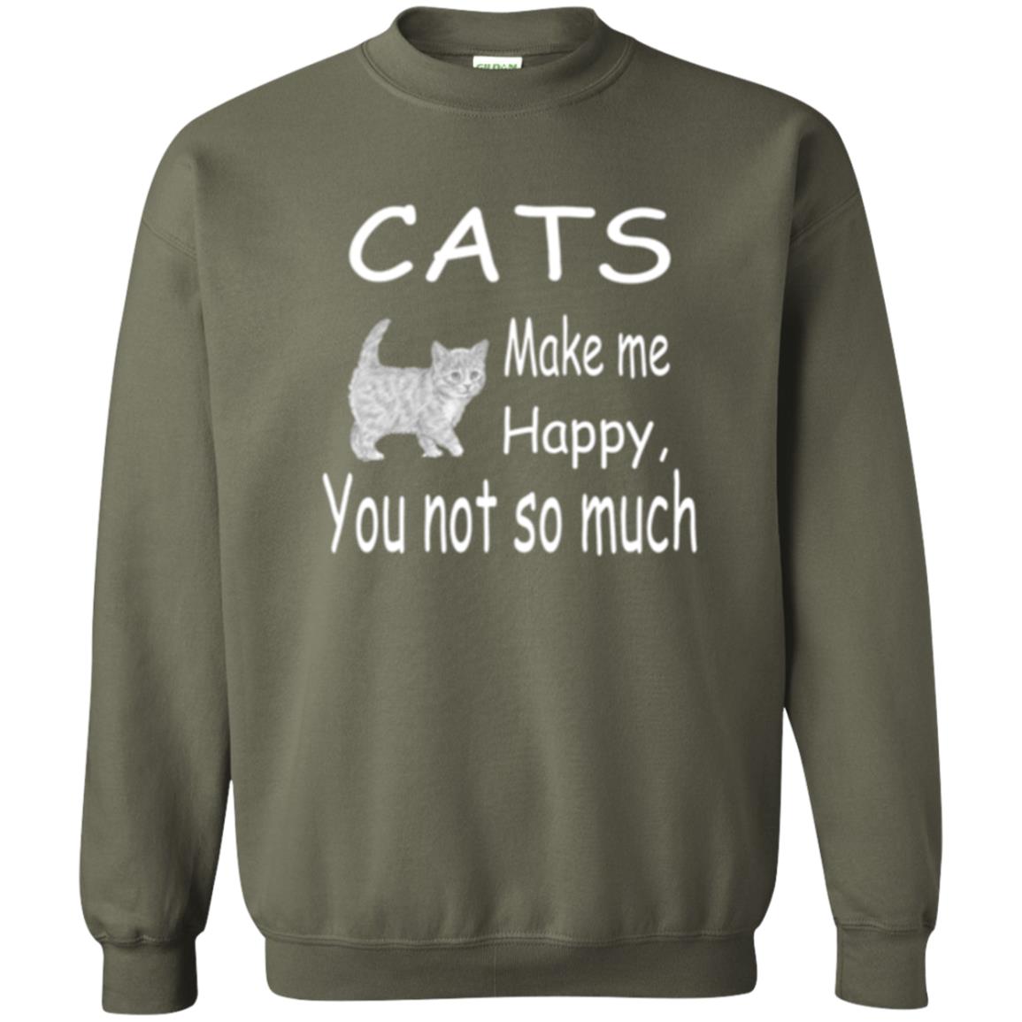 Cat Lover T-shirt Cats Make Me Happy You Not So Much Military Green