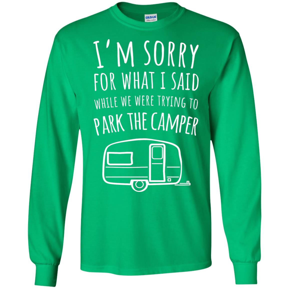 Sorry For What I Said While Parking The Camper Camping Lover T-shirt Irish Green