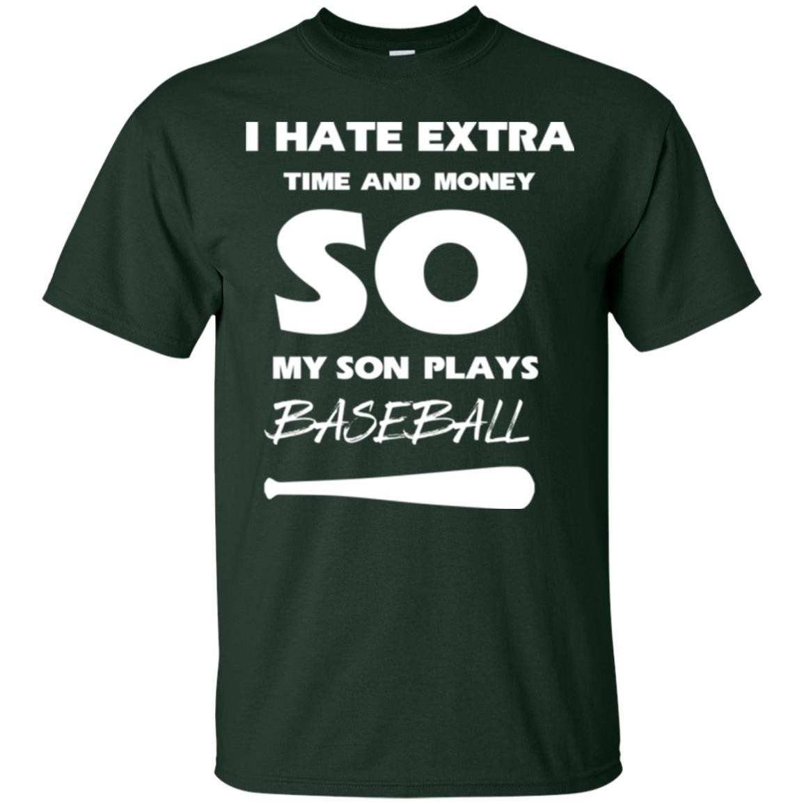 Baseball T-shirt I Hate Extra Time And Money So My Son Plays Baseball Forest Green